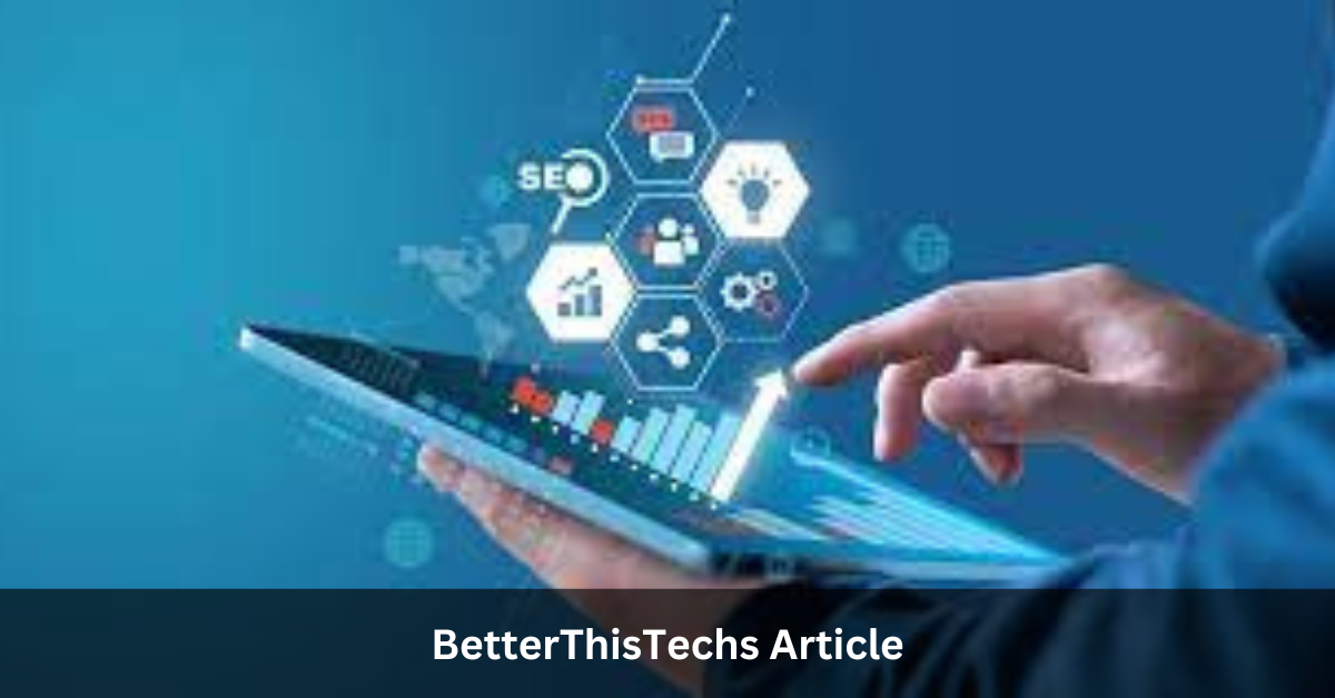 BetterThisTechs Article: Unveiling the Pinnacle of Tech Excellence