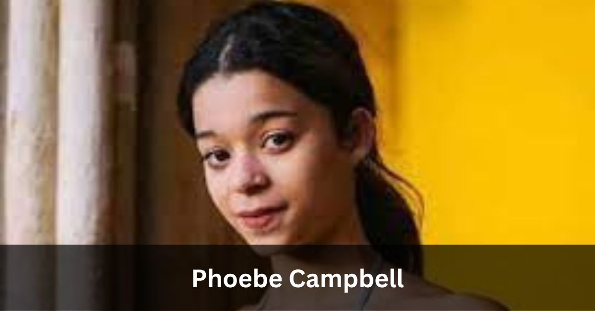 Unveiling Phoebe Campbell: A Journey Through Stardom