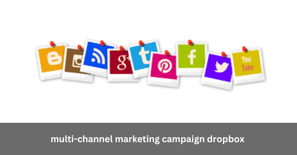 All You Need To Know About multi-channel marketing campaign dropbox In 2024!