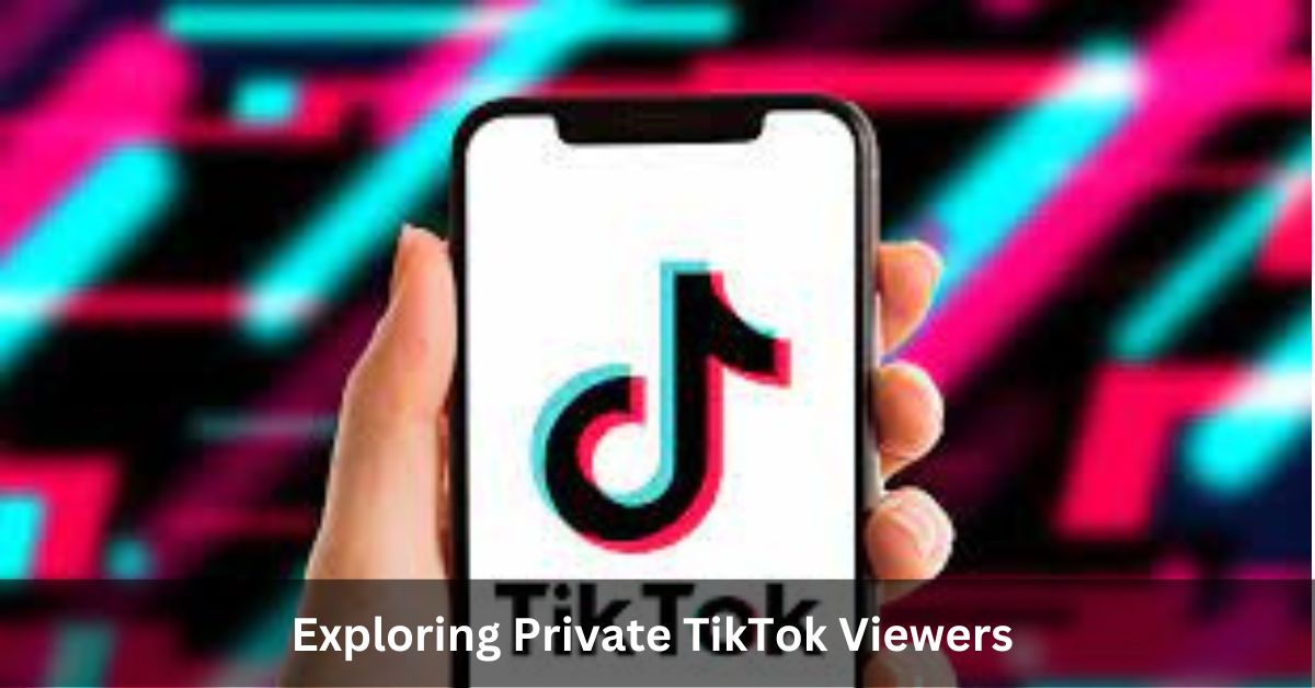 Private TikTok Viewers